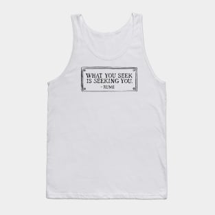 What you seek is seeking you. Tank Top